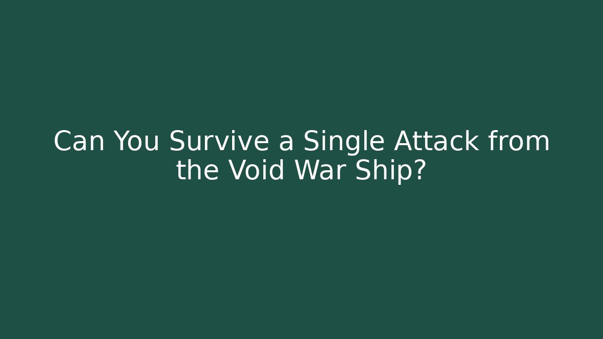 Can You Survive a Single Attack from the Void War Ship? - Create More Assets