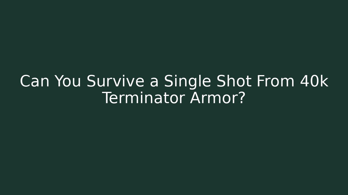 Can You Survive a Single Shot From 40k Terminator Armor?