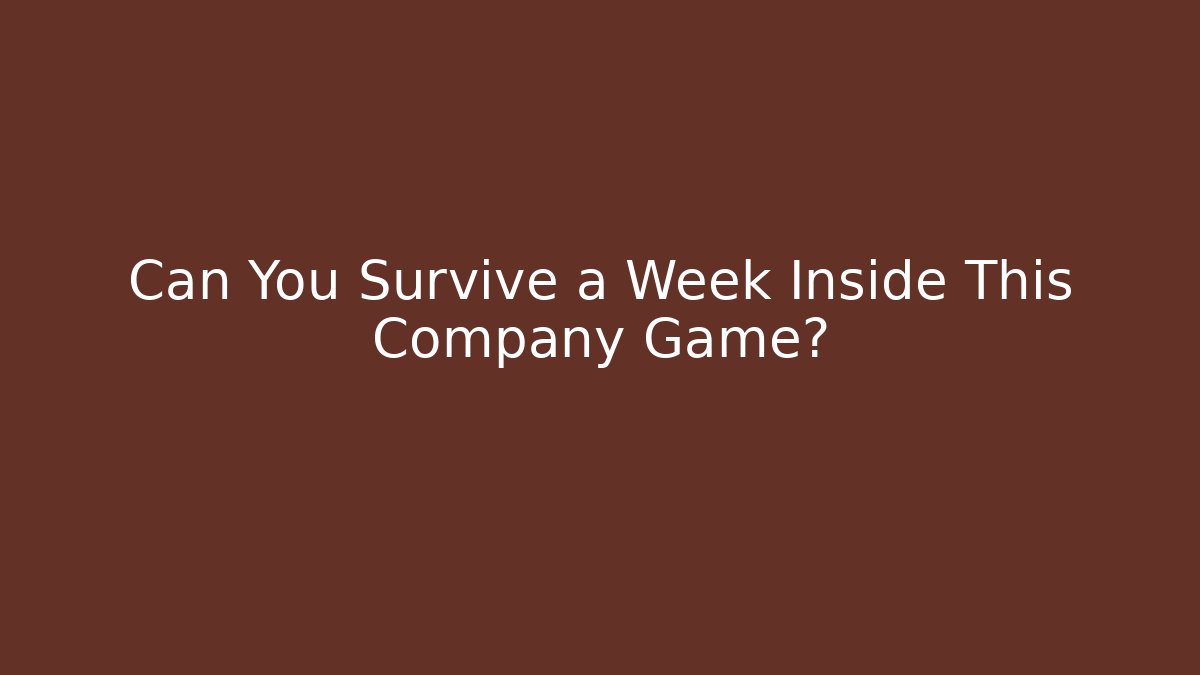 Can You Survive a Week Inside This Company Game? - Create More Assets