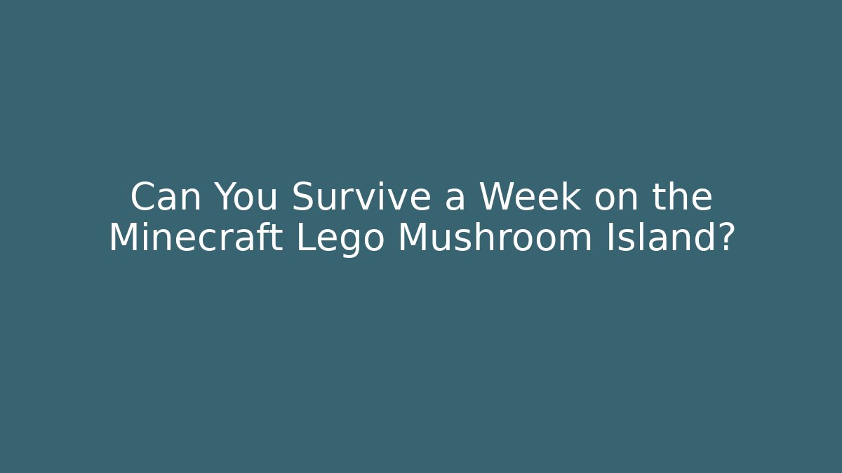 Can You Survive a Week on the Minecraft Lego Mushroom Island?