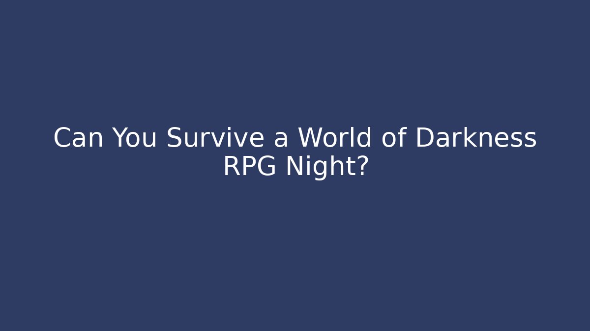 Can You Survive a World of Darkness RPG Night?