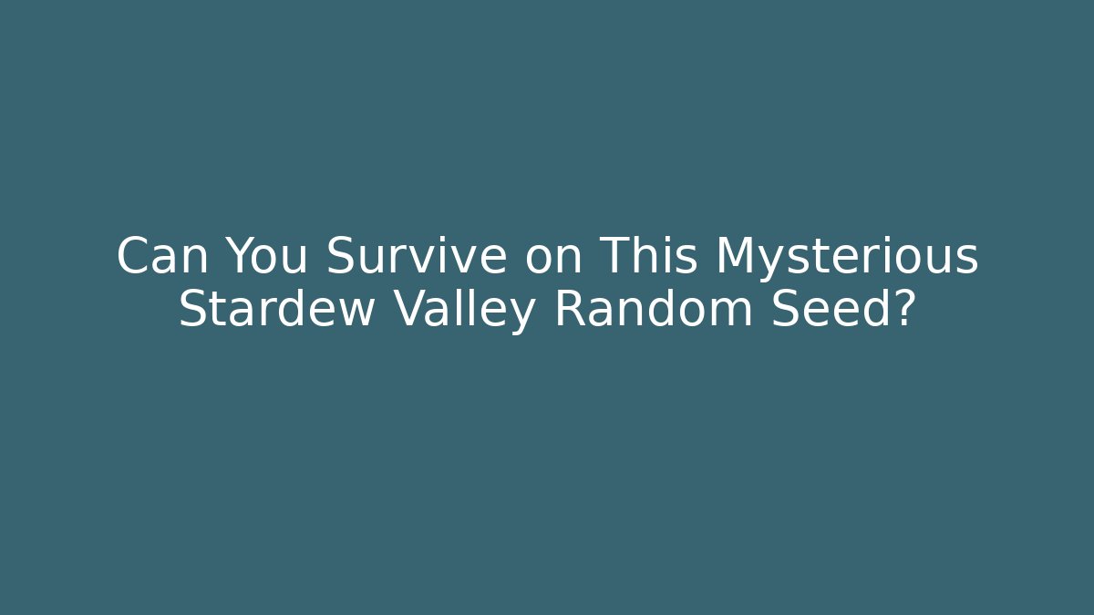 Can You Survive on This Mysterious Stardew Valley Random Seed?