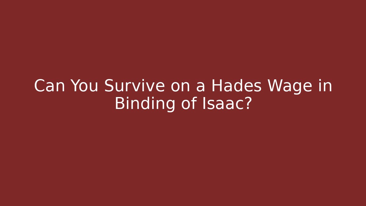 Can You Survive on a Hades Wage in Binding of Isaac?