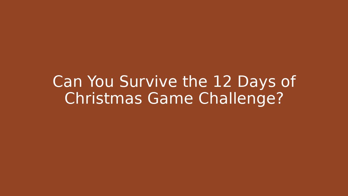 Can You Survive the 12 Days of Christmas Game Challenge?