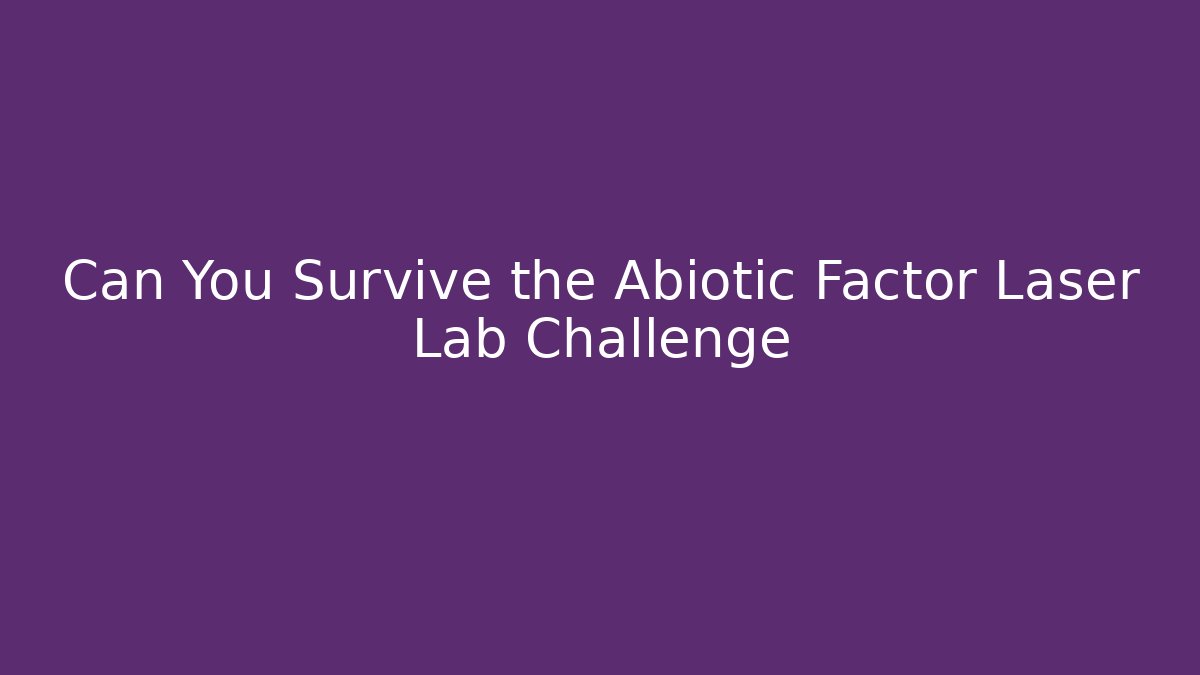 Can You Survive the Abiotic Factor Laser Lab Challenge