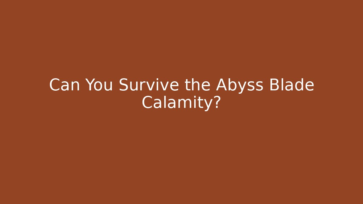 Can You Survive the Abyss Blade Calamity? - Create More Assets