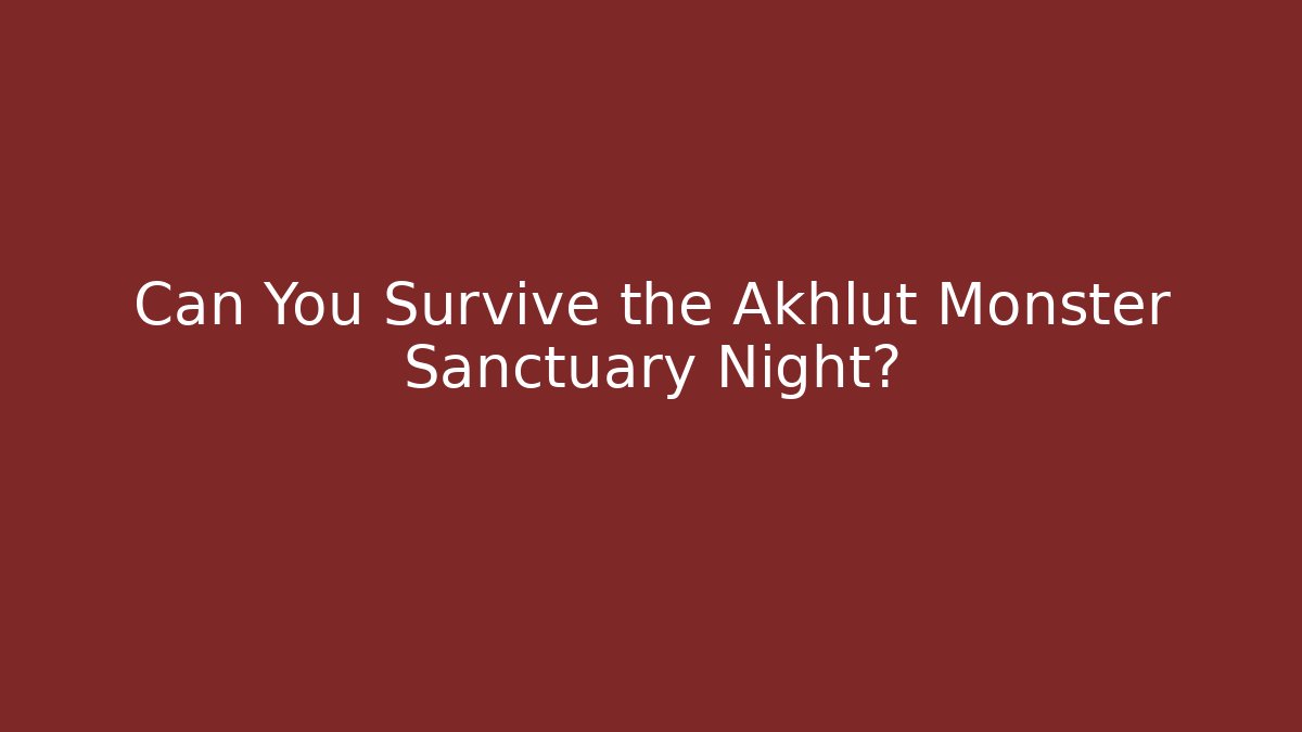 Can You Survive the Akhlut Monster Sanctuary Night?