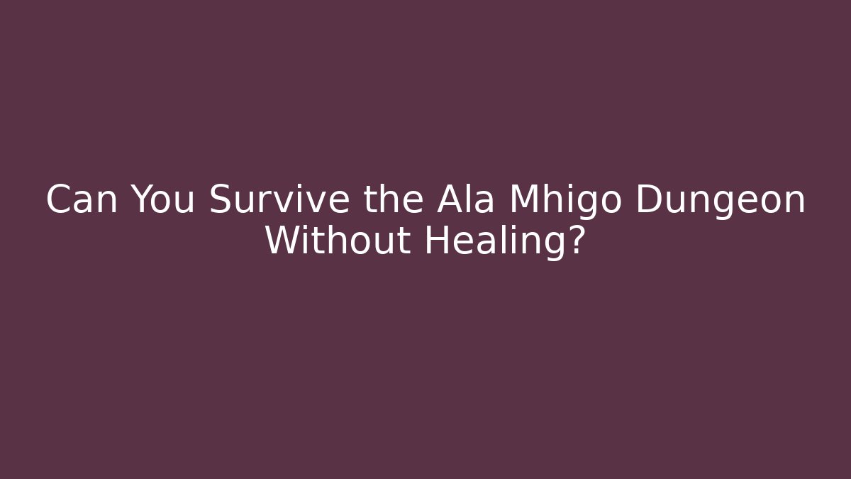 Can You Survive the Ala Mhigo Dungeon Without Healing?