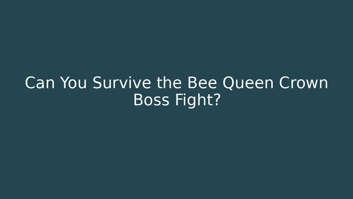 Can You Survive the Bee Queen Crown Boss Fight?