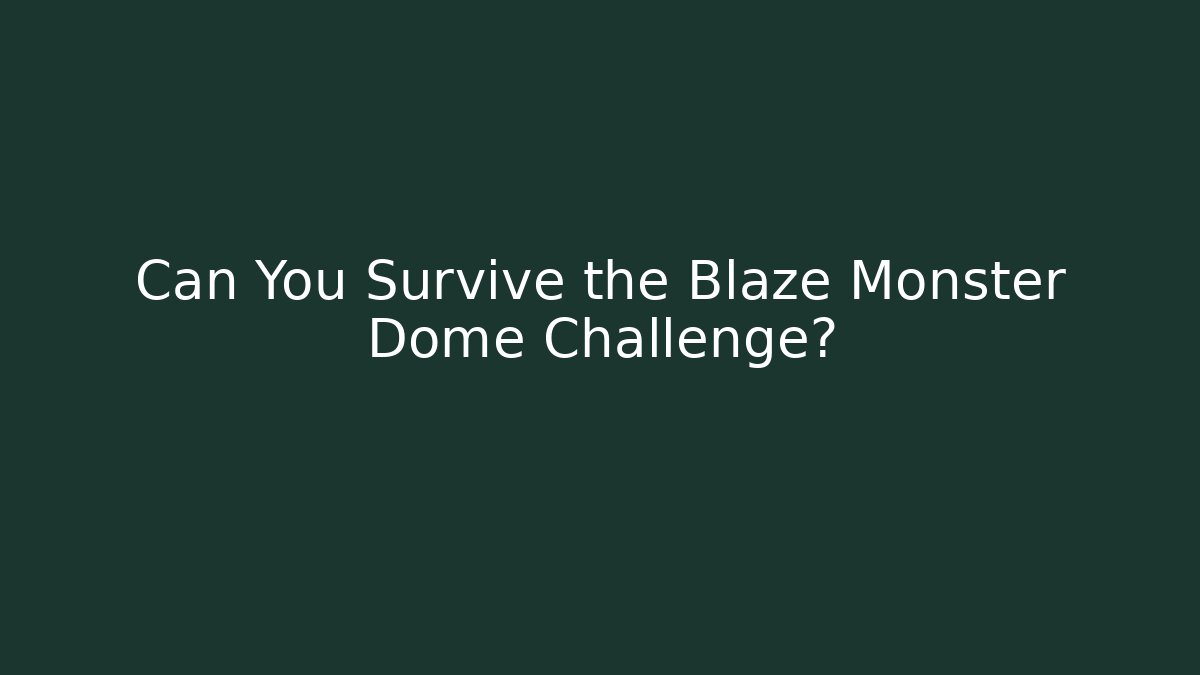 Can You Survive the Blaze Monster Dome Challenge?
