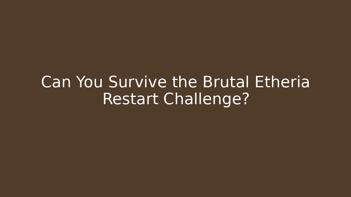 Can You Survive the Brutal Etheria Restart Challenge?
