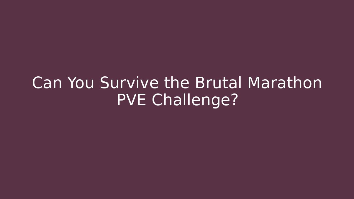 Can You Survive the Brutal Marathon PVE Challenge?