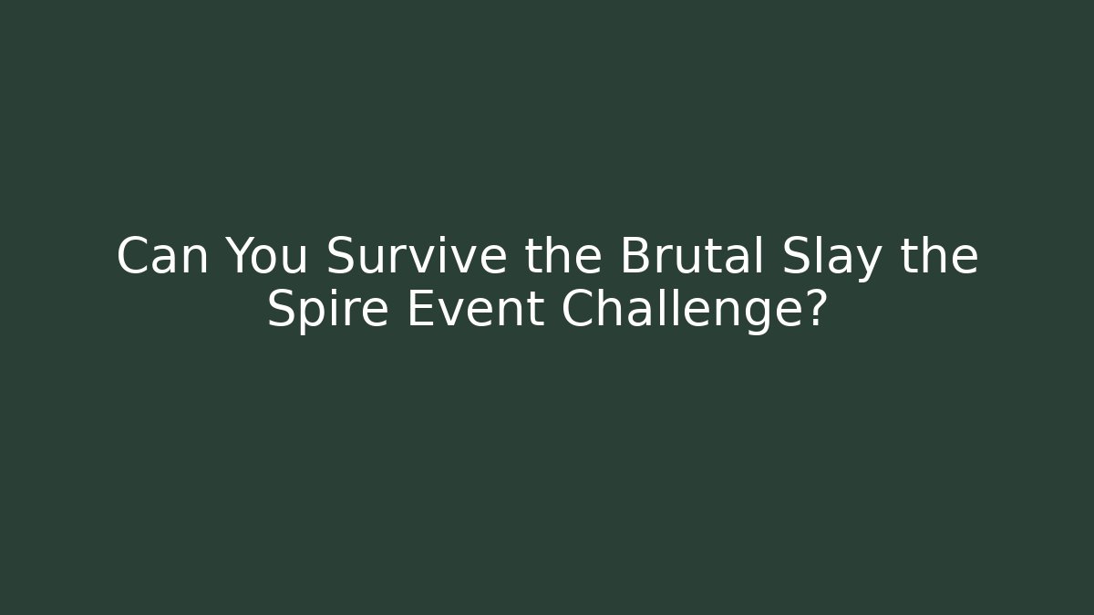 Can You Survive the Brutal Slay the Spire Event Challenge?