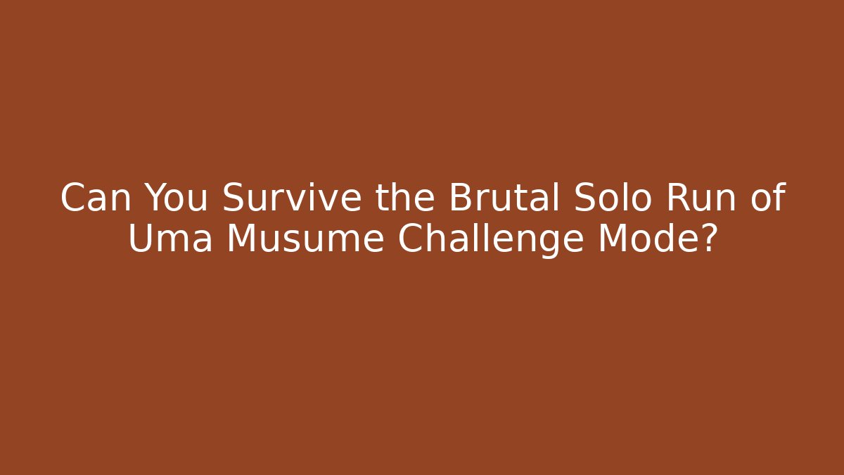 Can You Survive the Brutal Solo Run of Uma Musume Challenge Mode?
