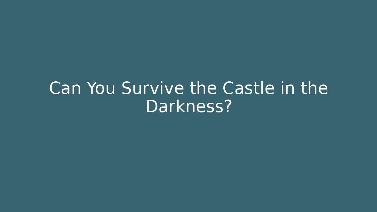 Can You Survive the Castle in the Darkness?