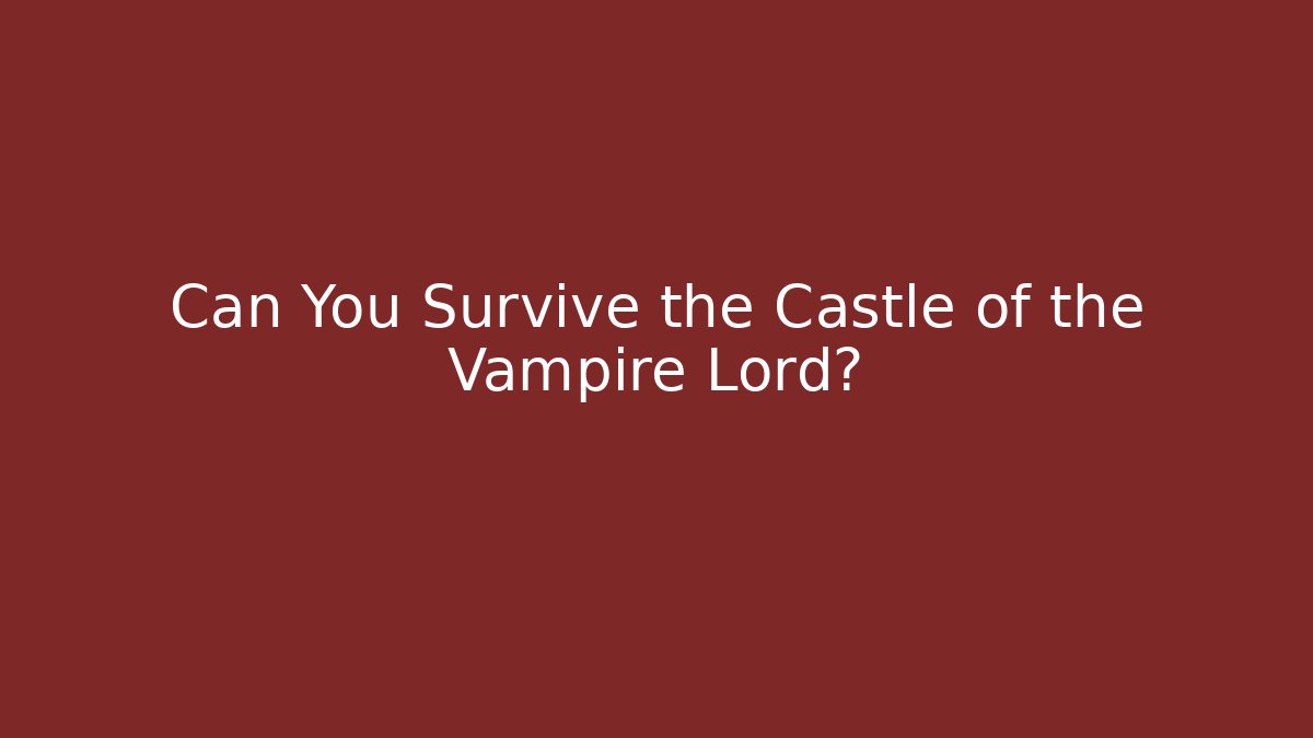 Can You Survive the Castle of the Vampire Lord?