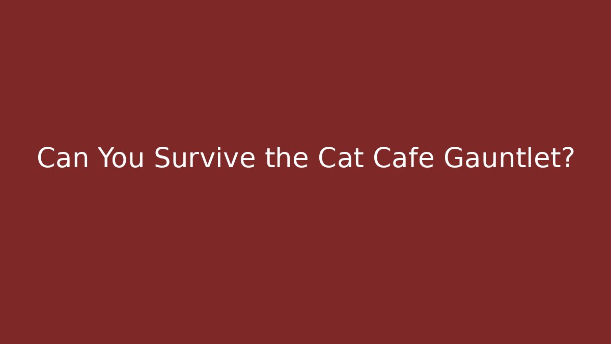 Can You Survive the Cat Cafe Gauntlet? - Create More Assets