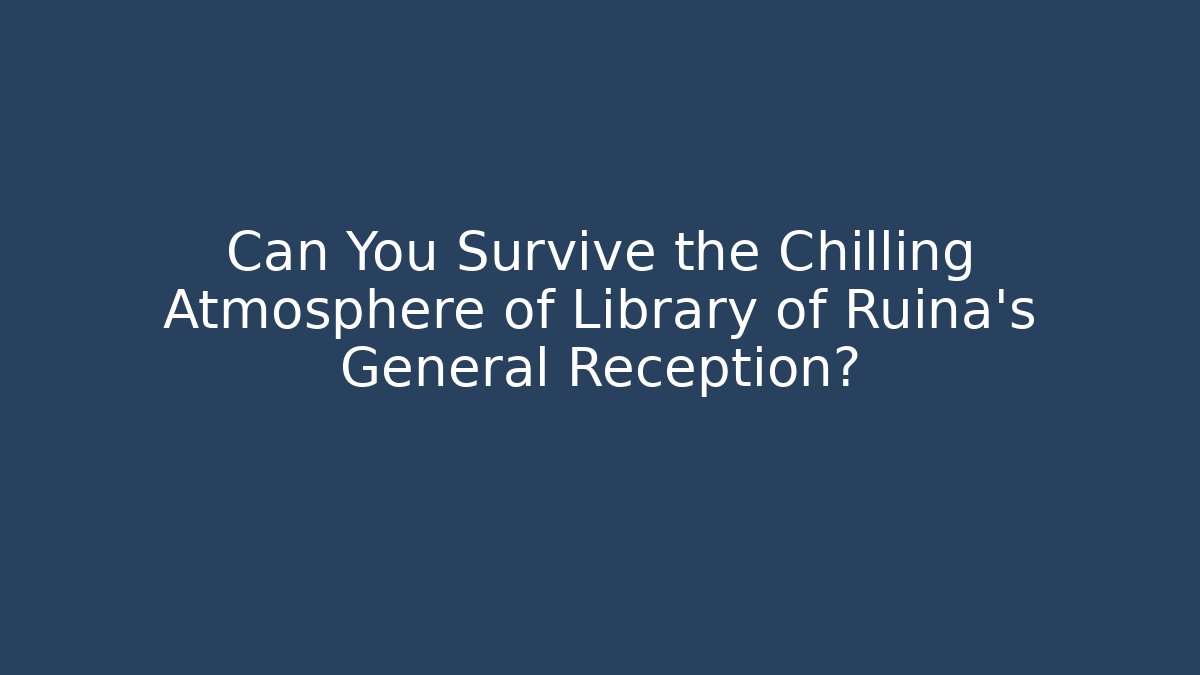Can You Survive the Chilling Atmosphere of Library of Ruina's General Reception?