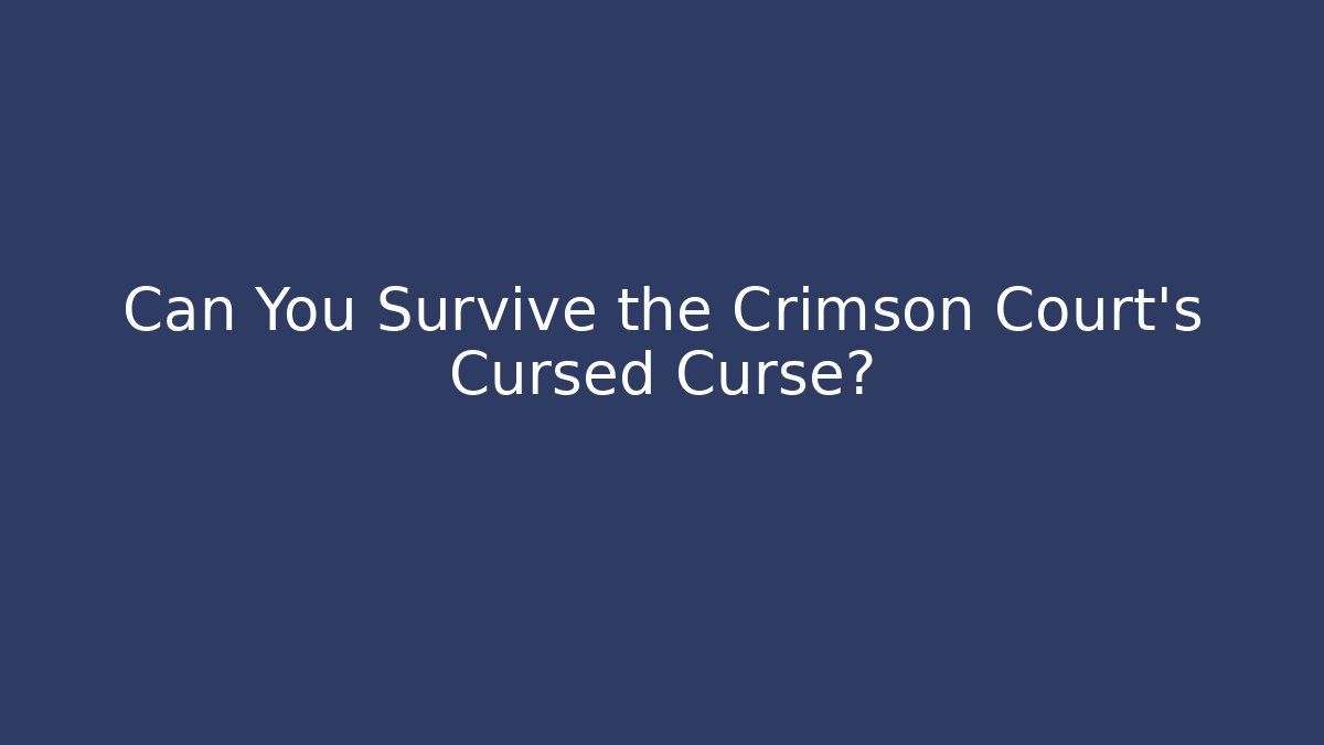 Can You Survive the Crimson Court's Cursed Curse?