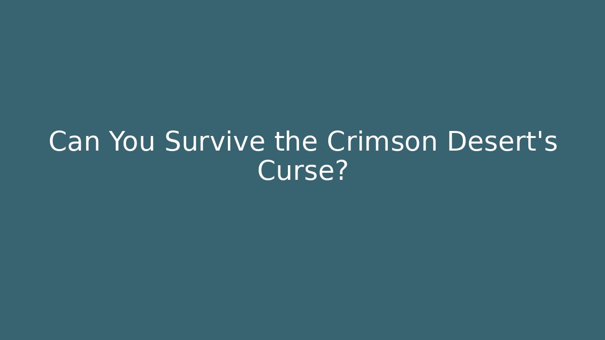 Can You Survive the Crimson Desert's Curse?