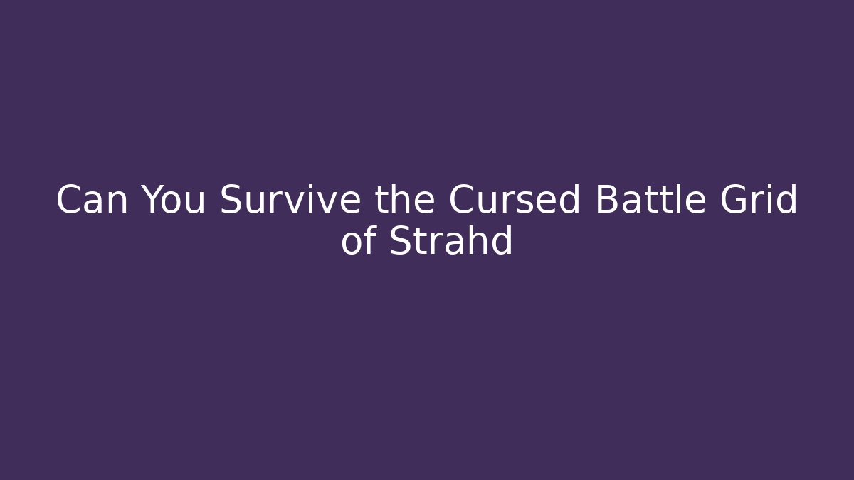Can You Survive the Cursed Battle Grid of Strahd
