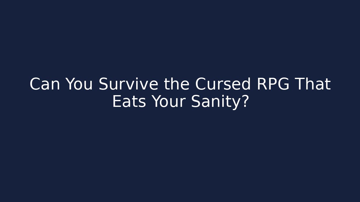 Can You Survive the Cursed RPG That Eats Your Sanity?