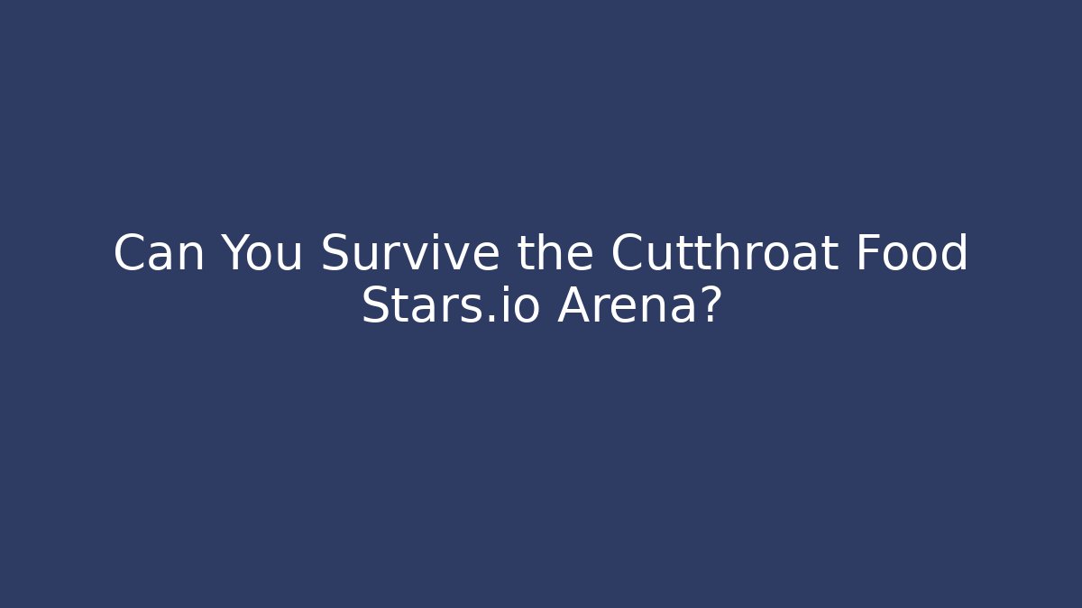 Can You Survive the Cutthroat Food Stars.io Arena?