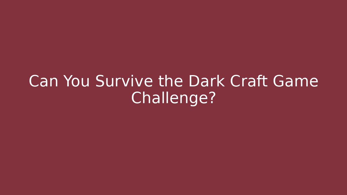 Can You Survive the Dark Craft Game Challenge?