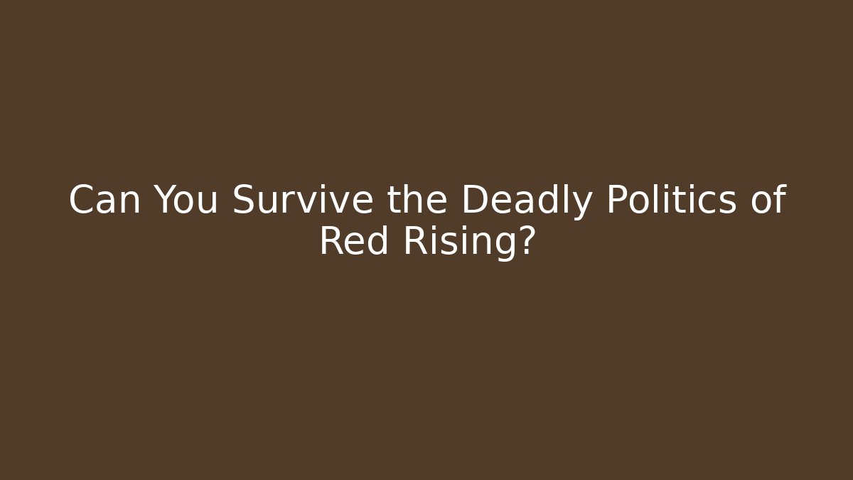 Can You Survive the Deadly Politics of Red Rising?