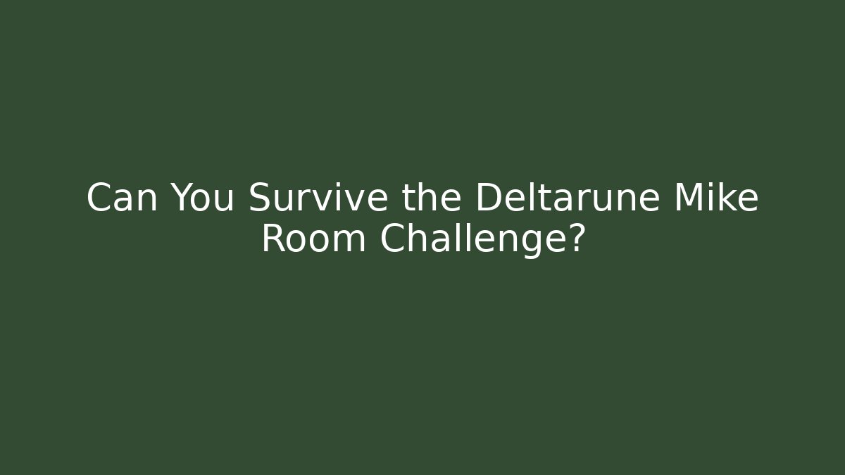 Can You Survive the Deltarune Mike Room Challenge?