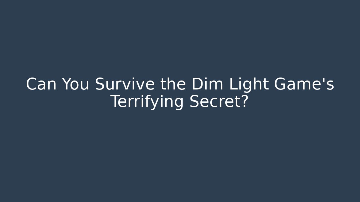 Can You Survive the Dim Light Game's Terrifying Secret?