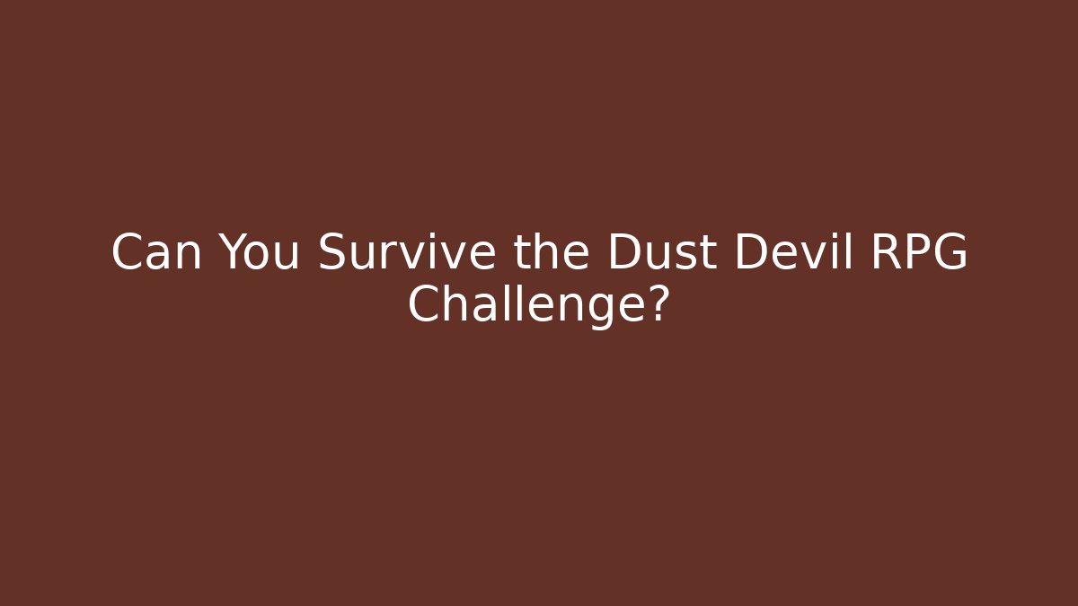 Can You Survive the Dust Devil RPG Challenge? - Create More Assets