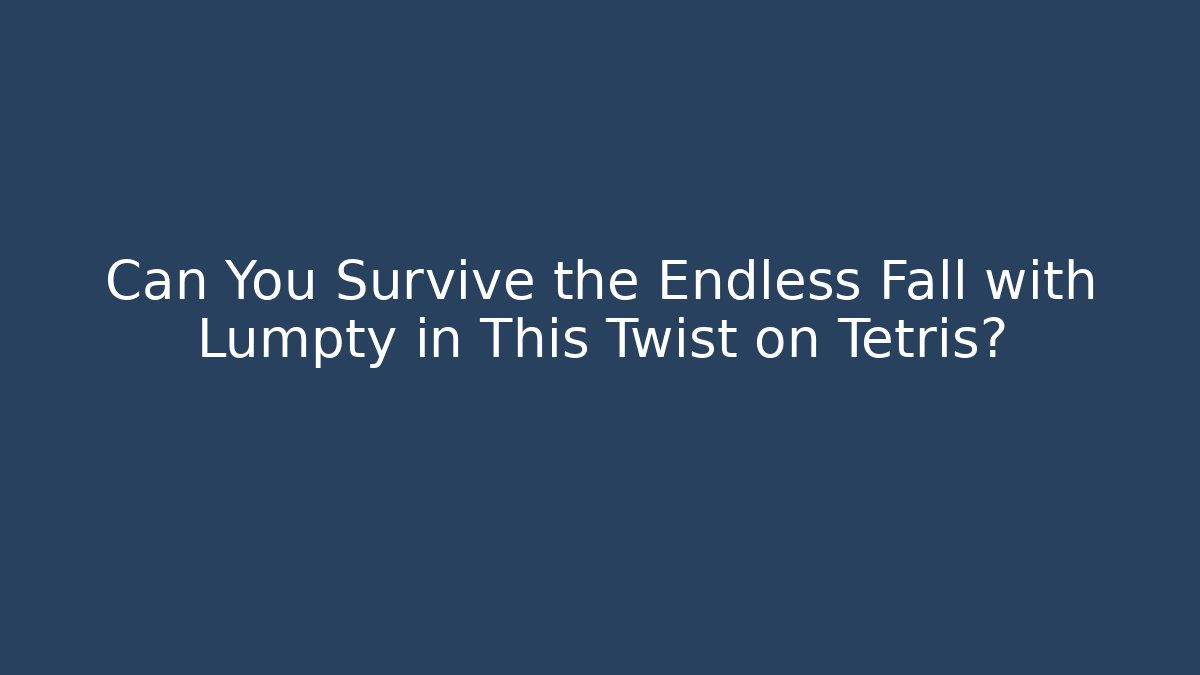 Can You Survive the Endless Fall with Lumpty in This Twist on Tetris?