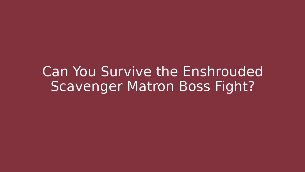 Can You Survive the Enshrouded Scavenger Matron Boss Fight?