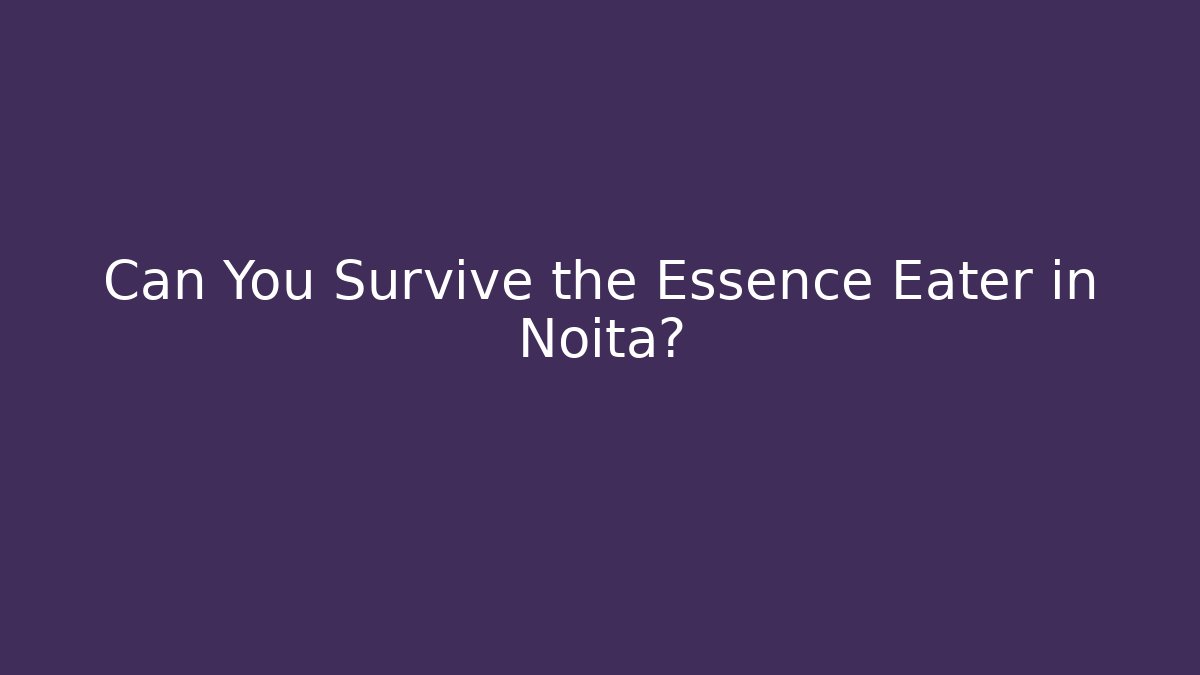 Can You Survive the Essence Eater in Noita? - Create More Assets