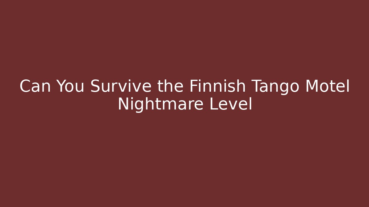 Can You Survive the Finnish Tango Motel Nightmare Level