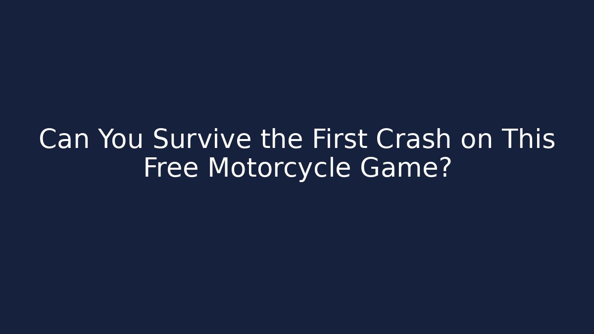 Can You Survive the First Crash on This Free Motorcycle Game?