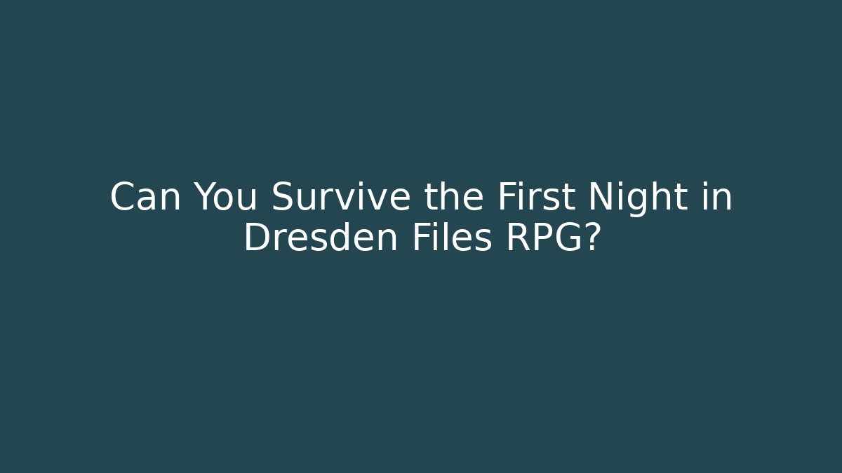 Can You Survive the First Night in Dresden Files RPG?
