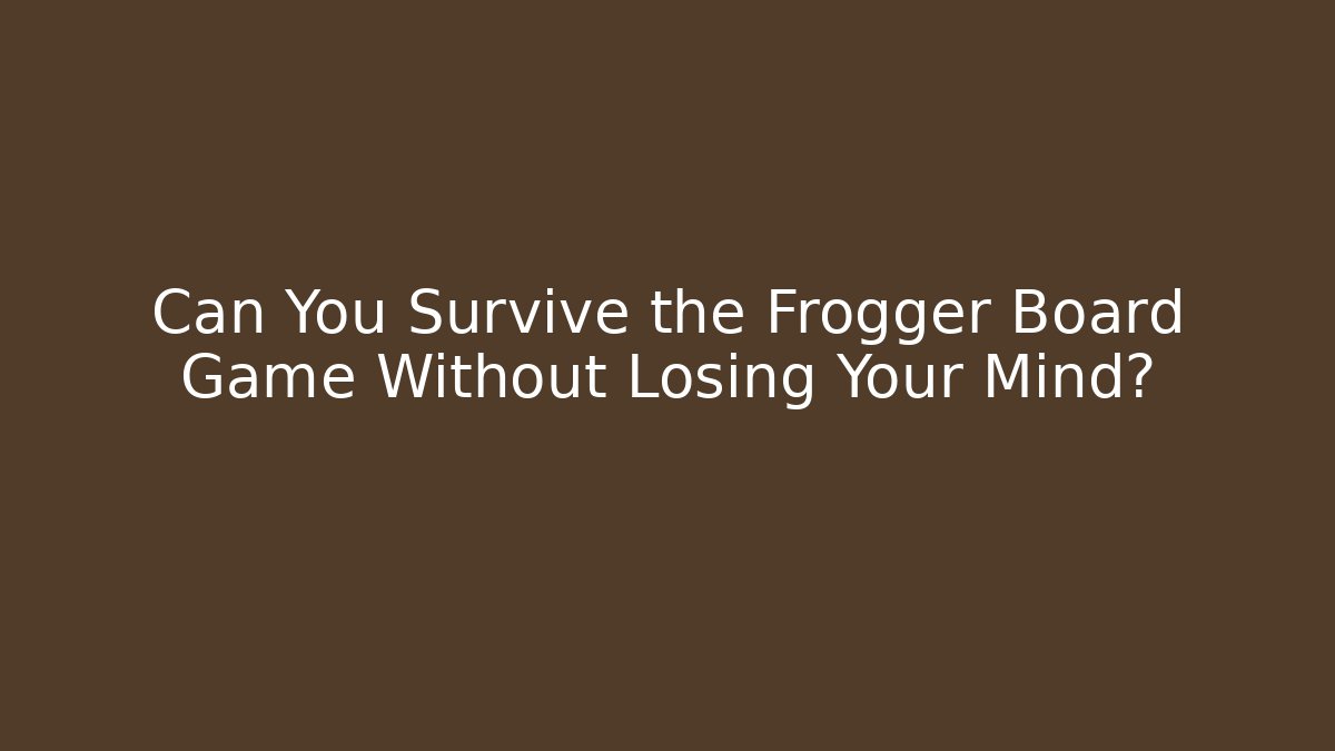 Can You Survive the Frogger Board Game Without Losing Your Mind?