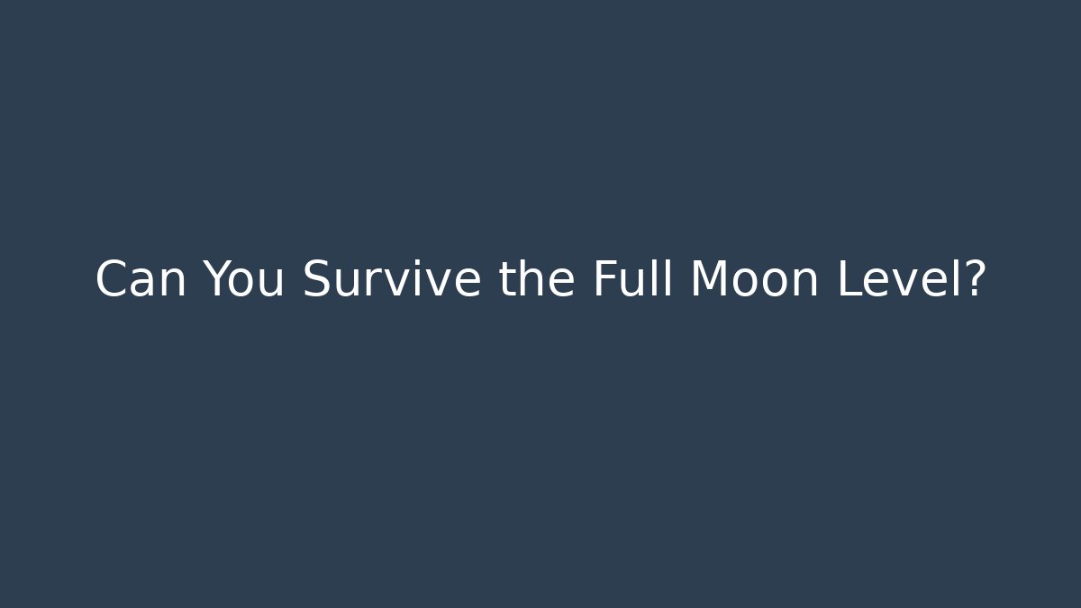 Can You Survive the Full Moon Level? - Create More Assets
