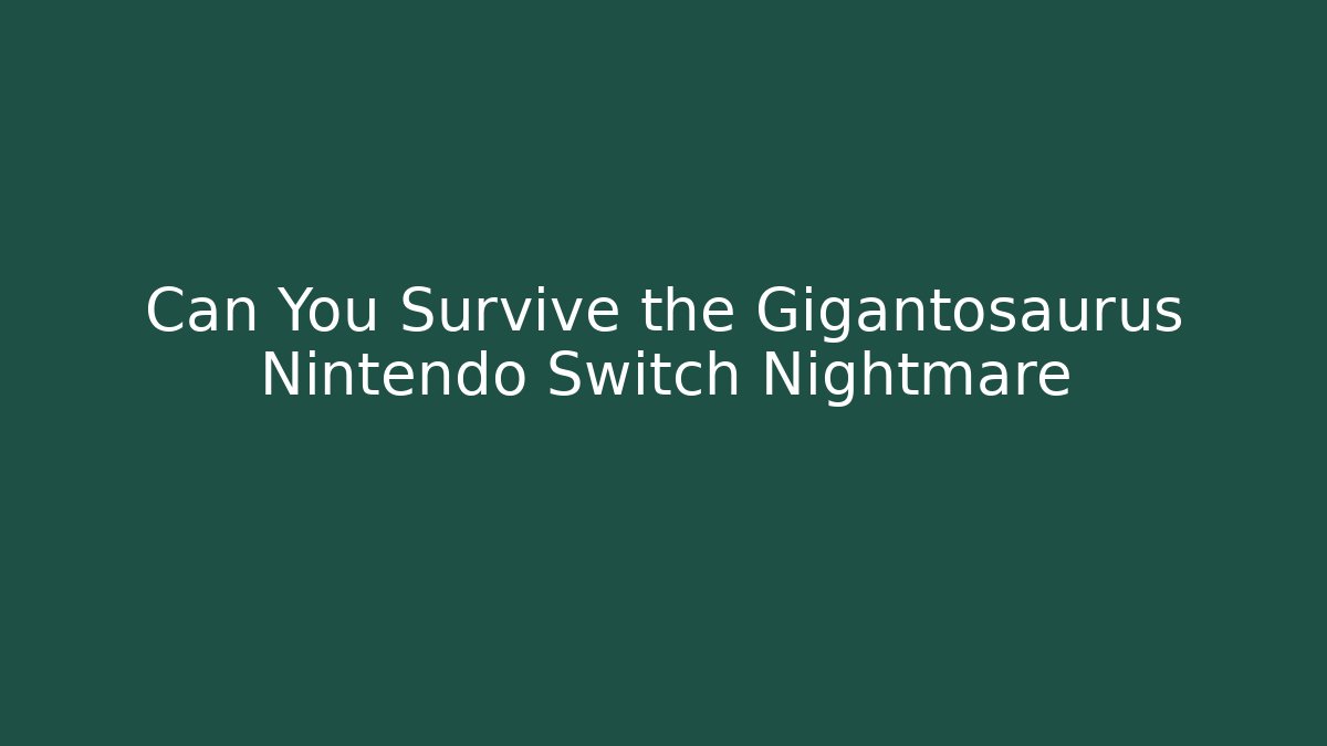 Can You Survive the Gigantosaurus Nintendo Switch Nightmare
