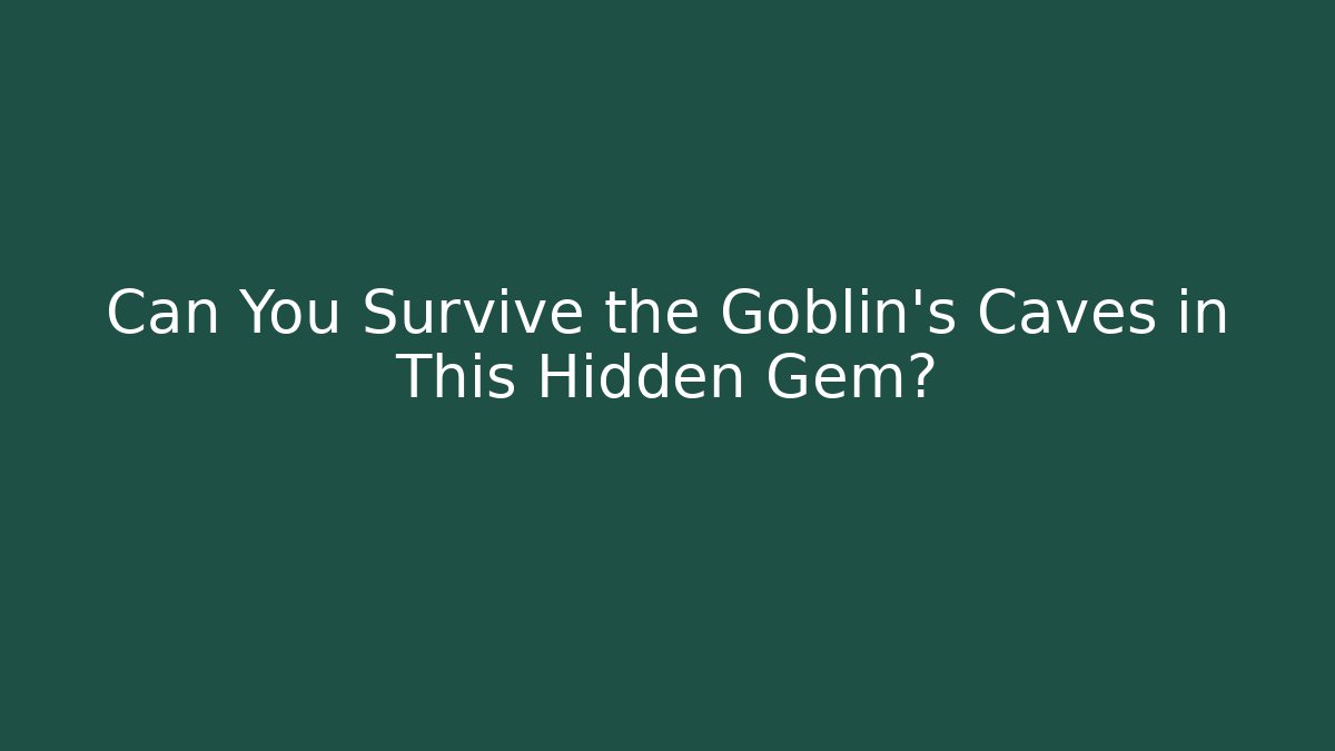 Can You Survive the Goblin's Caves in This Hidden Gem?