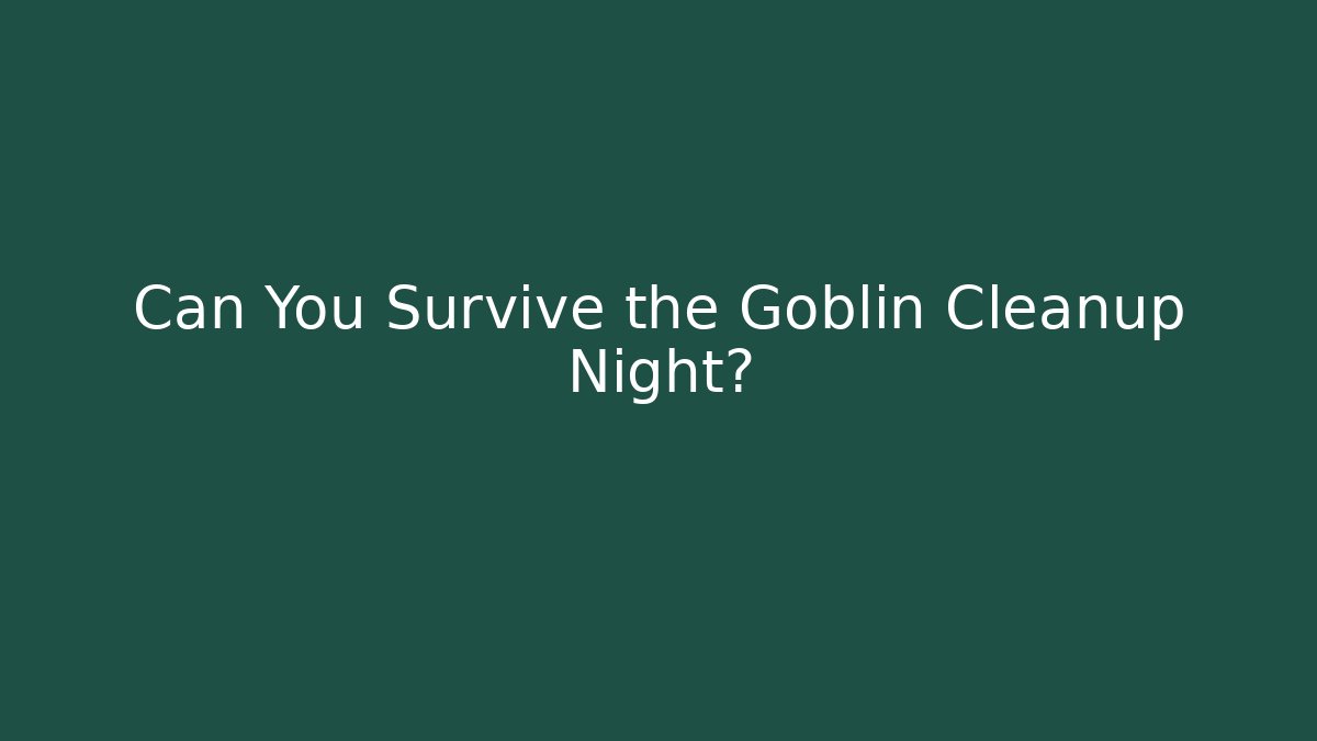 Can You Survive the Goblin Cleanup Night? - Create More Assets