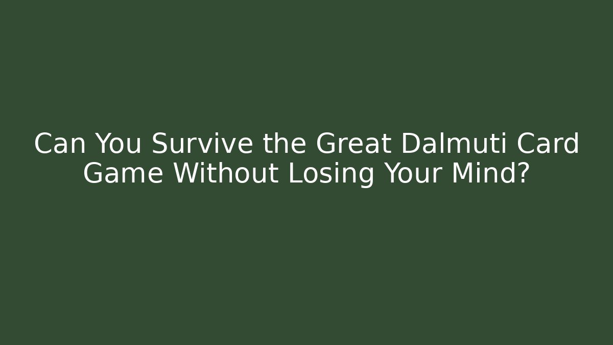 Can You Survive the Great Dalmuti Card Game Without Losing Your Mind?