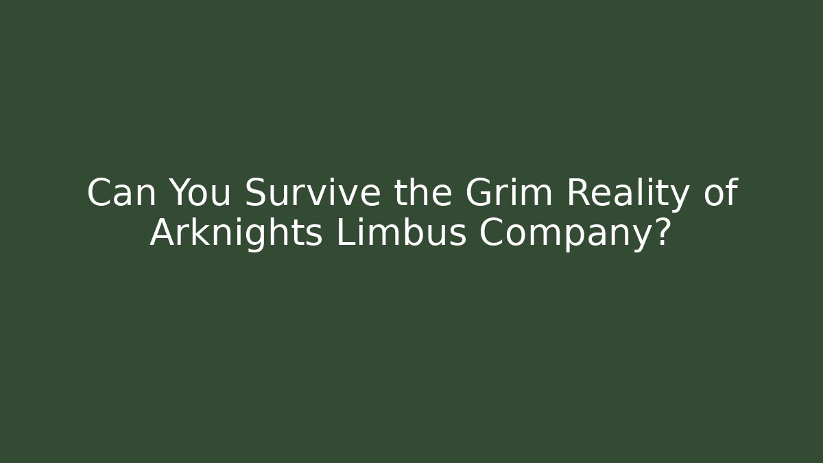 Can You Survive the Grim Reality of Arknights Limbus Company?