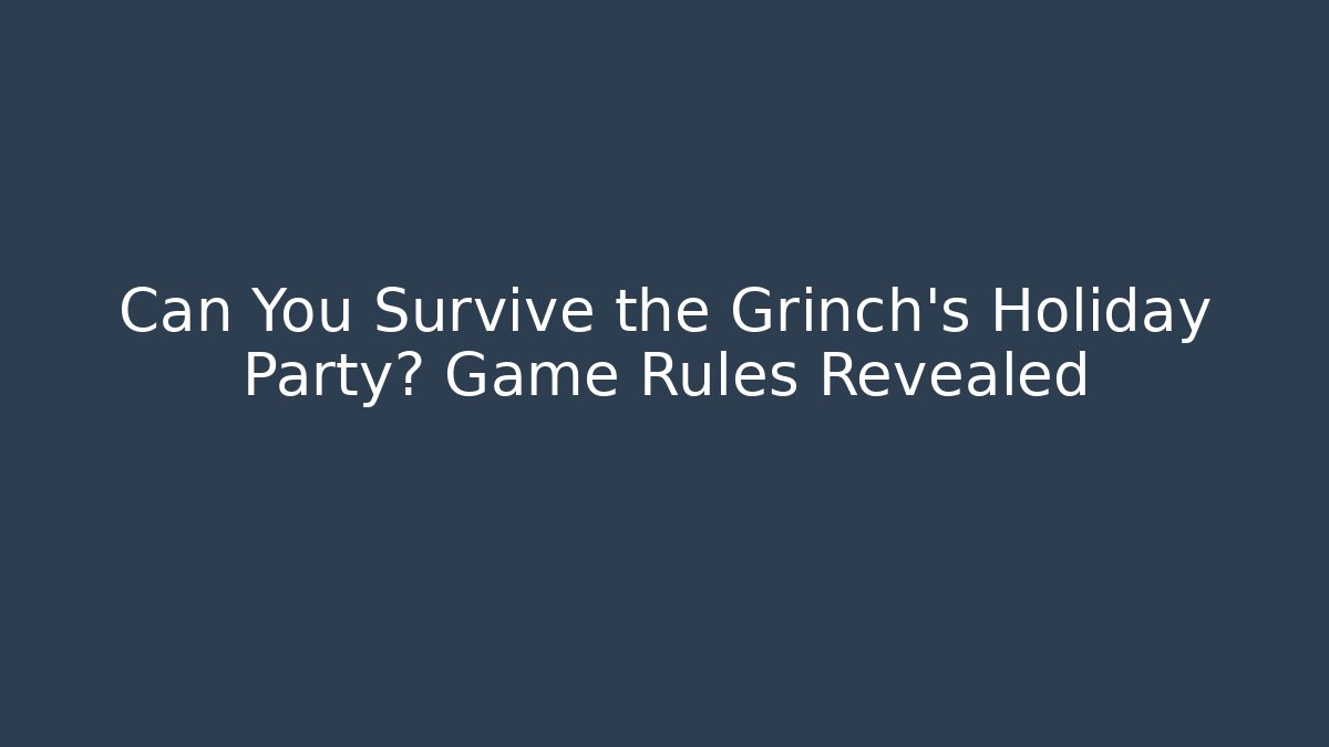 Can You Survive the Grinch's Holiday Party? Game Rules Revealed