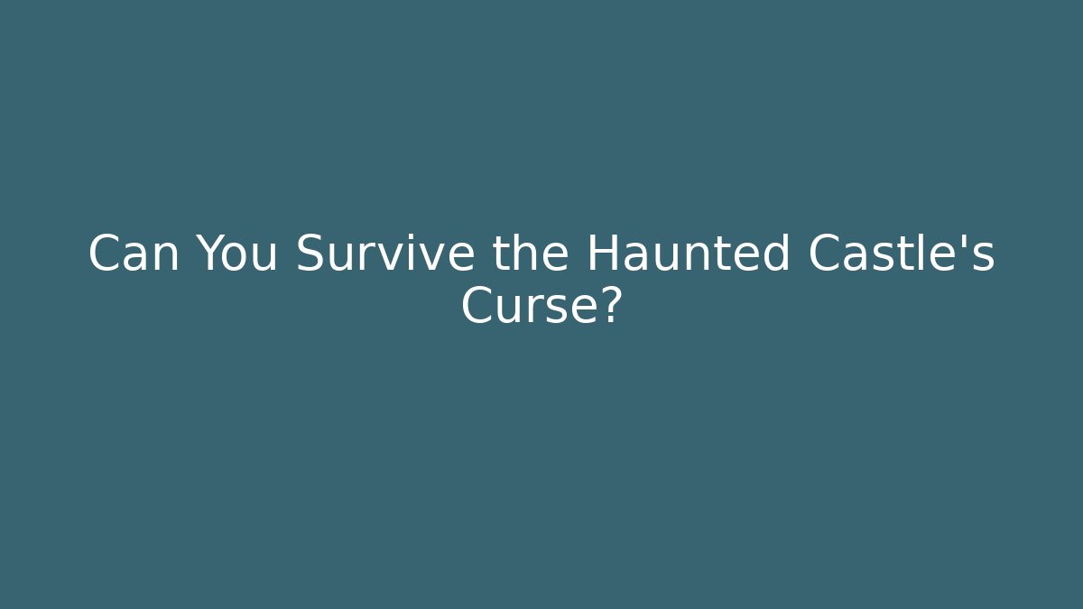 Can You Survive the Haunted Castle's Curse?