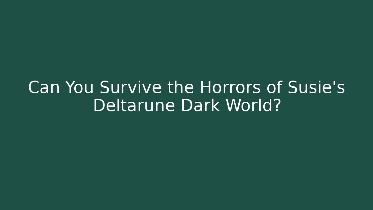 Can You Survive the Horrors of Susie's Deltarune Dark World?
