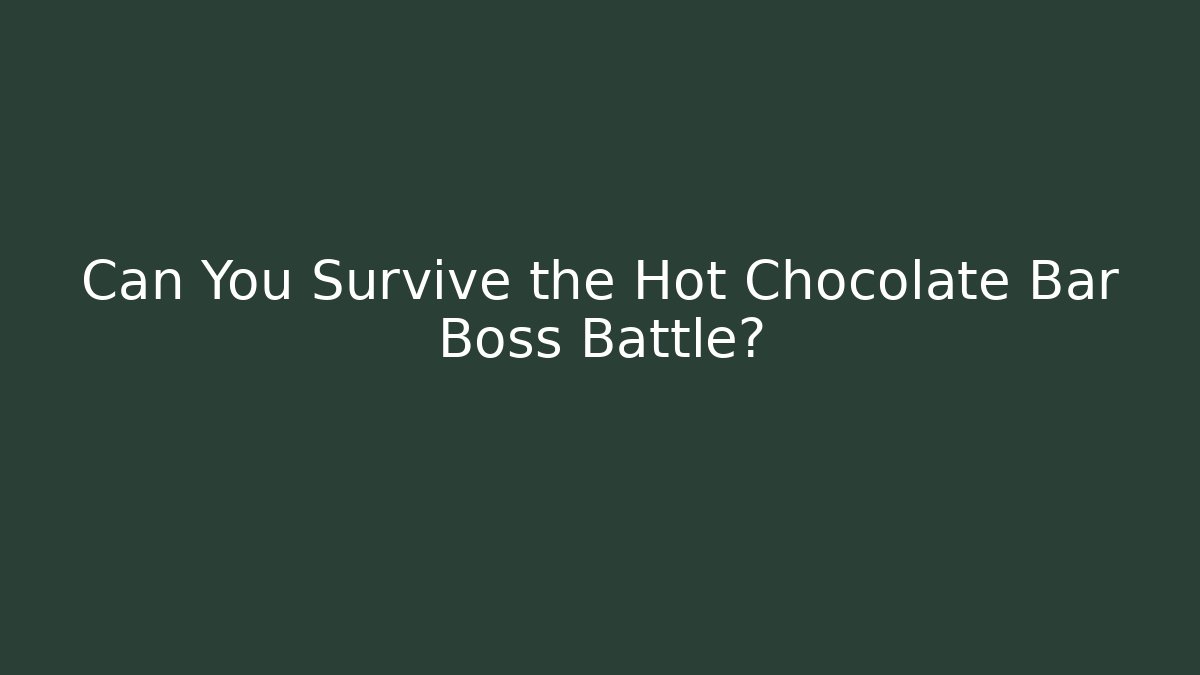 Can You Survive the Hot Chocolate Bar Boss Battle?