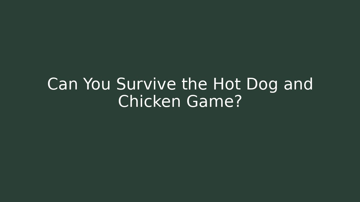 Can You Survive the Hot Dog and Chicken Game?